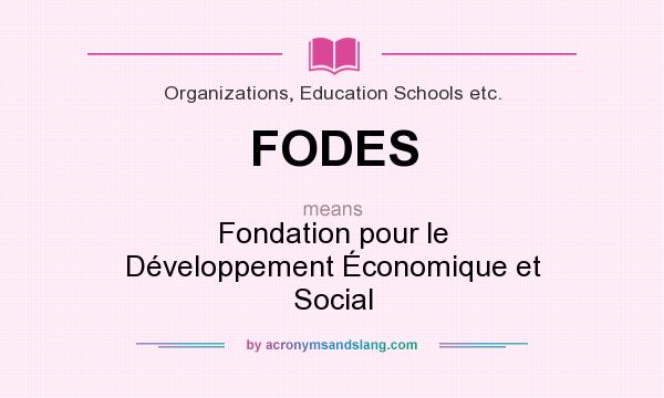 What does FODES mean? It stands for Fondation pour le Développement Économique et Social