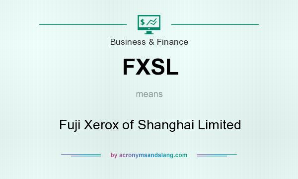 What does FXSL mean? It stands for Fuji Xerox of Shanghai Limited
