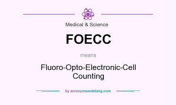 What does FOECC mean? It stands for Fluoro-Opto-Electronic-Cell Counting