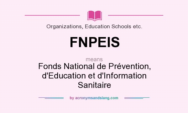 What does FNPEIS mean? It stands for Fonds National de Prévention, d`Education et d`Information Sanitaire
