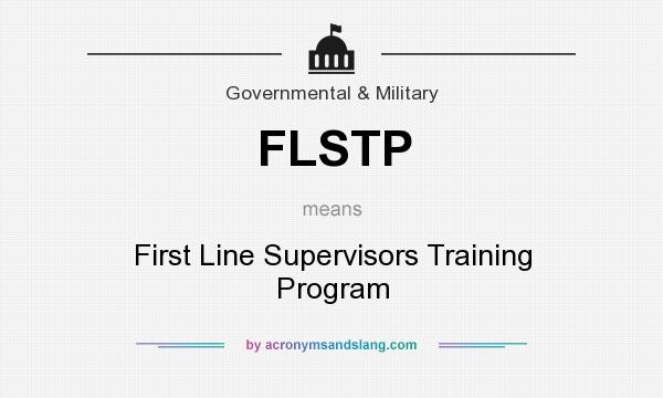 What does FLSTP mean? It stands for First Line Supervisors Training Program