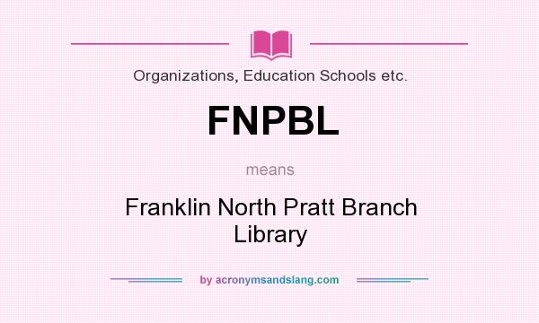 What does FNPBL mean? It stands for Franklin North Pratt Branch Library