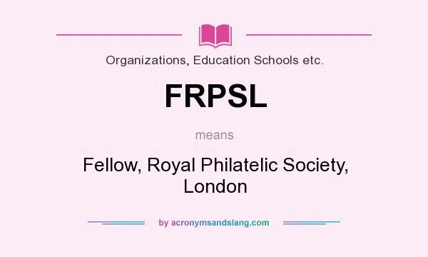 What does FRPSL mean? It stands for Fellow, Royal Philatelic Society, London