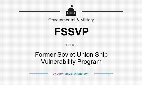 What does FSSVP mean? It stands for Former Soviet Union Ship Vulnerability Program
