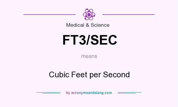 What does FT3/SEC mean? It stands for Cubic Feet per Second