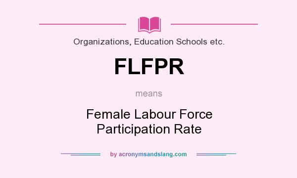What does FLFPR mean? It stands for Female Labour Force Participation Rate