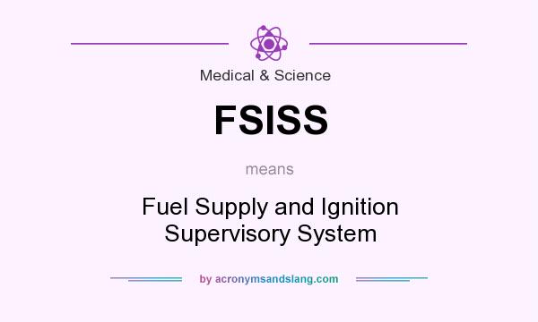 What does FSISS mean? It stands for Fuel Supply and Ignition Supervisory System