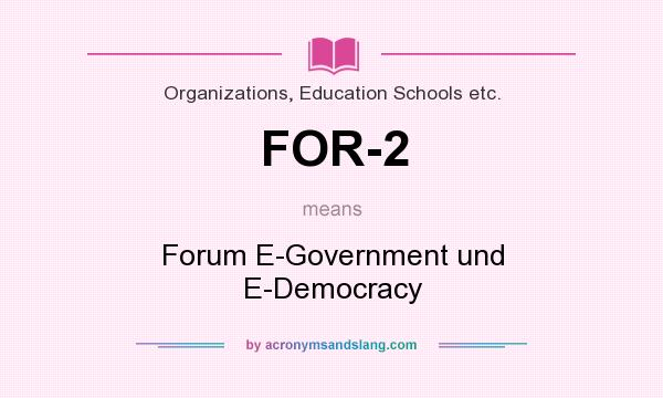 What does FOR-2 mean? It stands for Forum E-Government und E-Democracy