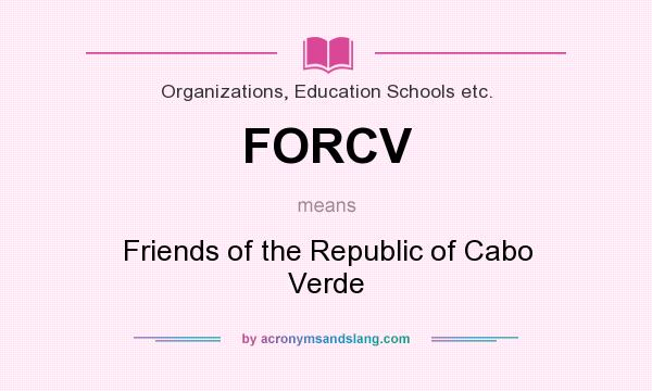 What does FORCV mean? It stands for Friends of the Republic of Cabo Verde