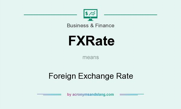 What does FXRate mean? It stands for Foreign Exchange Rate