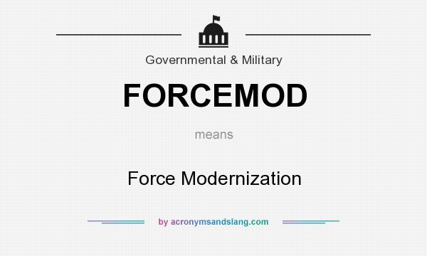 What does FORCEMOD mean? It stands for Force Modernization