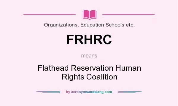What does FRHRC mean? It stands for Flathead Reservation Human Rights Coalition