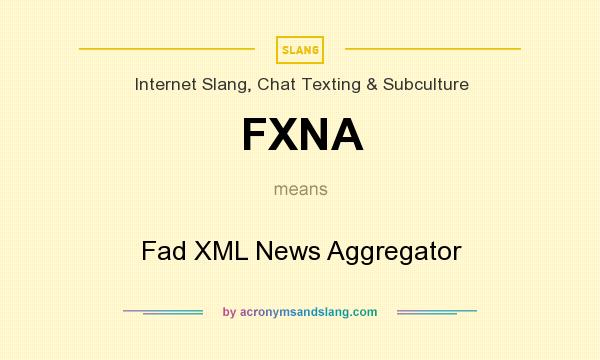 What does FXNA mean? It stands for Fad XML News Aggregator