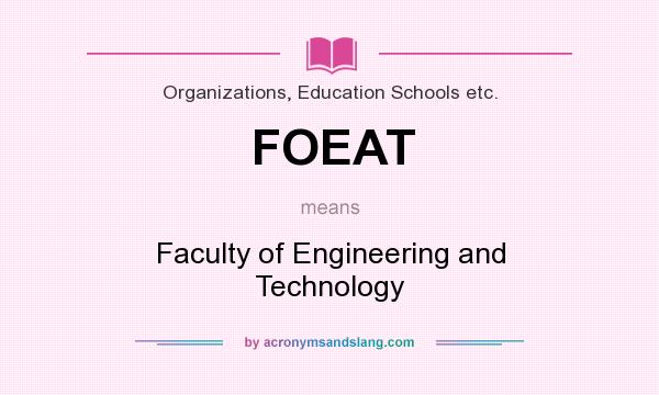 What does FOEAT mean? It stands for Faculty of Engineering and Technology
