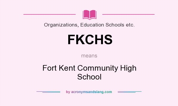 What does FKCHS mean? It stands for Fort Kent Community High School