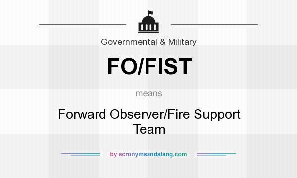 What does FO/FIST mean? It stands for Forward Observer/Fire Support Team