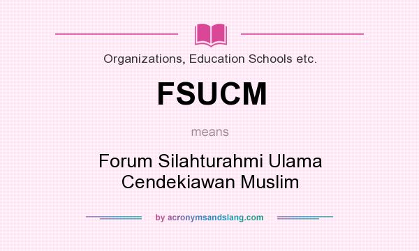 What does FSUCM mean? It stands for Forum Silahturahmi Ulama Cendekiawan Muslim