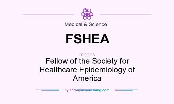 What does FSHEA mean? It stands for Fellow of the Society for Healthcare Epidemiology of America