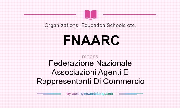 What does FNAARC mean? It stands for Federazione Nazionale Associazioni Agenti E Rappresentanti Di Commercio