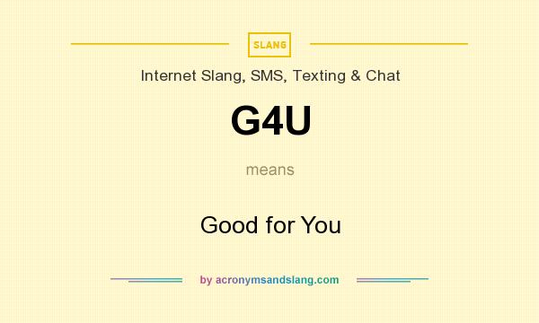 What does G4U mean? It stands for Good for You