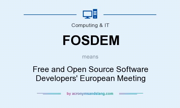 What does FOSDEM mean? It stands for Free and Open Source Software Developers` European Meeting