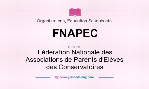 What does FNAPEC mean? It stands for Fédération Nationale des Associations de Parents d`Elèves des Conservatoires