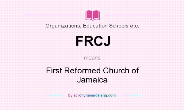 What does FRCJ mean? It stands for First Reformed Church of Jamaica