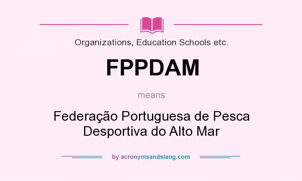 What does FPPDAM mean? It stands for Federação Portuguesa de Pesca Desportiva do Alto Mar