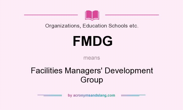 What does FMDG mean? It stands for Facilities Managers` Development Group