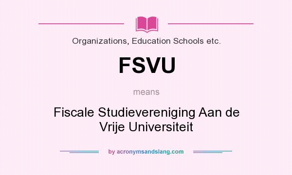 What does FSVU mean? It stands for Fiscale Studievereniging Aan de Vrije Universiteit