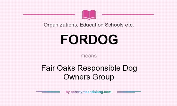 What does FORDOG mean? It stands for Fair Oaks Responsible Dog Owners Group