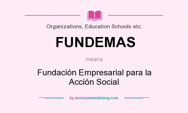 What does FUNDEMAS mean? It stands for Fundación Empresarial para la Acción Social