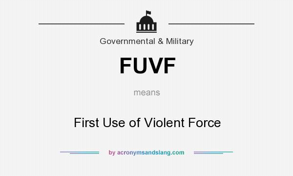 What does FUVF mean? It stands for First Use of Violent Force