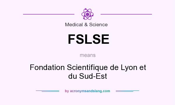 What does FSLSE mean? It stands for Fondation Scientifique de Lyon et du Sud-Est