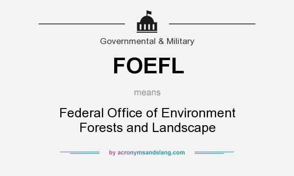 What does FOEFL mean? It stands for Federal Office of Environment Forests and Landscape