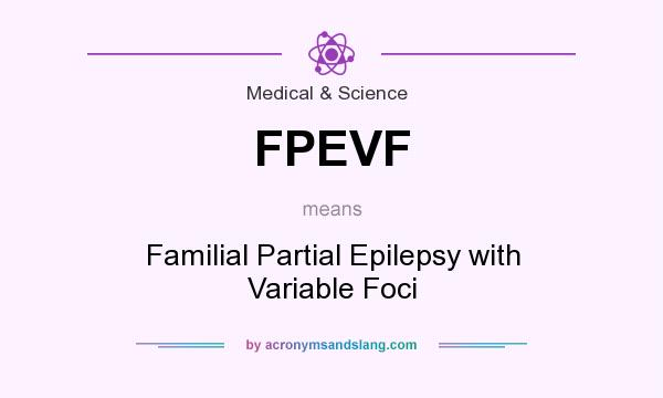 What does FPEVF mean? It stands for Familial Partial Epilepsy with Variable Foci