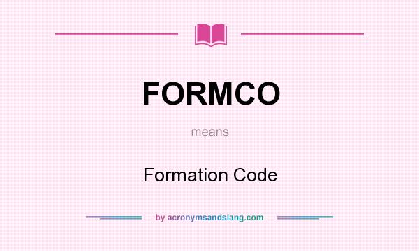 What does FORMCO mean? It stands for Formation Code