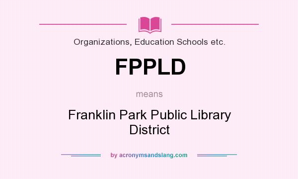 What does FPPLD mean? It stands for Franklin Park Public Library District