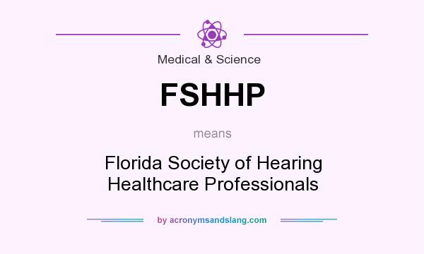 What does FSHHP mean? It stands for Florida Society of Hearing Healthcare Professionals