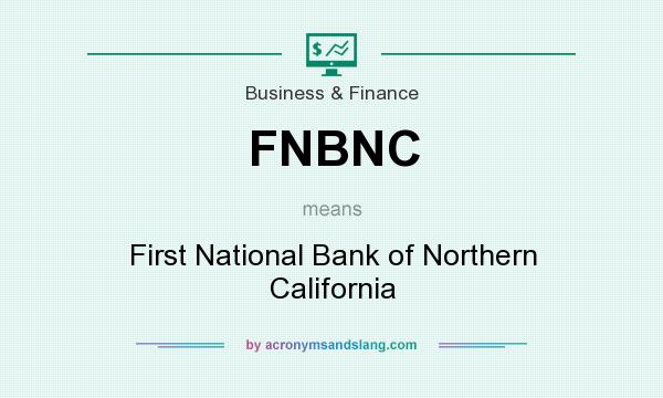 What does FNBNC mean? It stands for First National Bank of Northern California