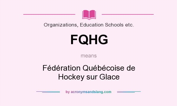 What does FQHG mean? It stands for Fédération Québécoise de Hockey sur Glace