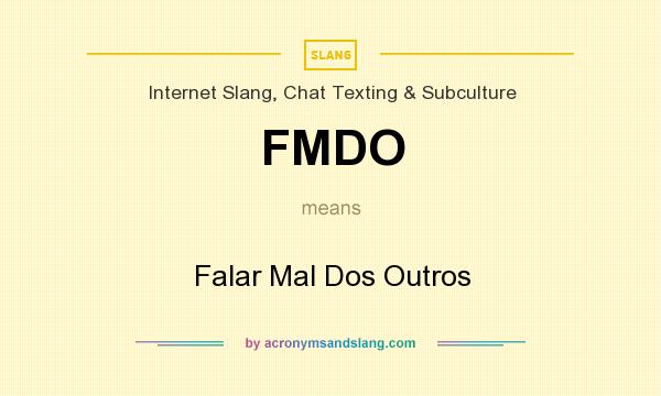 What does FMDO mean? It stands for Falar Mal Dos Outros