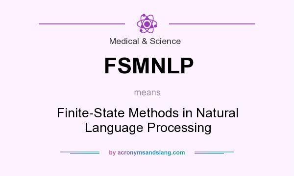 What does FSMNLP mean? It stands for Finite-State Methods in Natural Language Processing