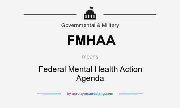 What does FMHAA mean? It stands for Federal Mental Health Action Agenda