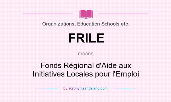 What does FRILE mean? It stands for Fonds Régional d`Aide aux Initiatives Locales pour l`Emploi