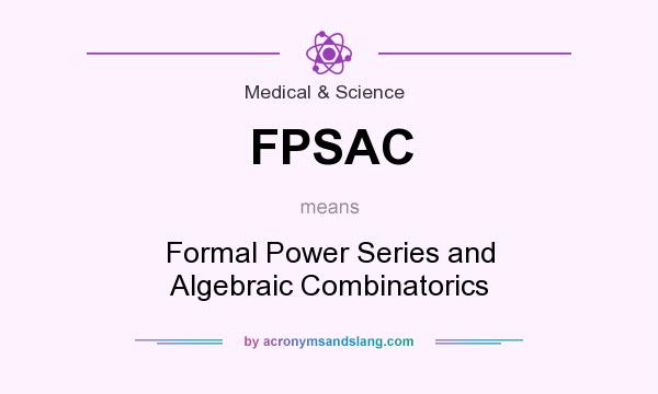 What does FPSAC mean? It stands for Formal Power Series and Algebraic Combinatorics