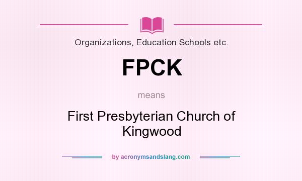 What does FPCK mean? It stands for First Presbyterian Church of Kingwood