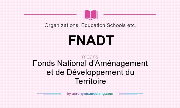 What does FNADT mean? It stands for Fonds National d`Aménagement et de Développement du Territoire