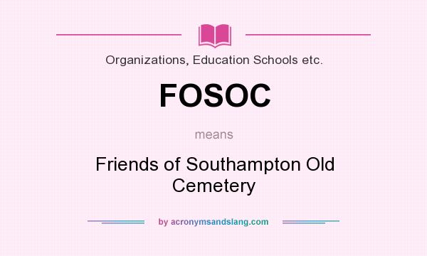 What does FOSOC mean? It stands for Friends of Southampton Old Cemetery