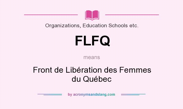 What does FLFQ mean? It stands for Front de Libération des Femmes du Québec